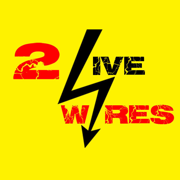 2 Live Wires